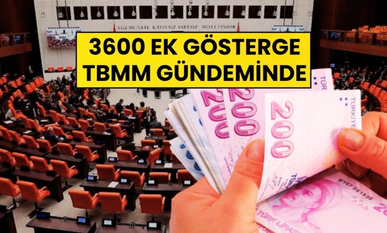 3600 Ek Gösterge Kapsam Genişliyor mu? TBMM’den Önemli Açıklama!
