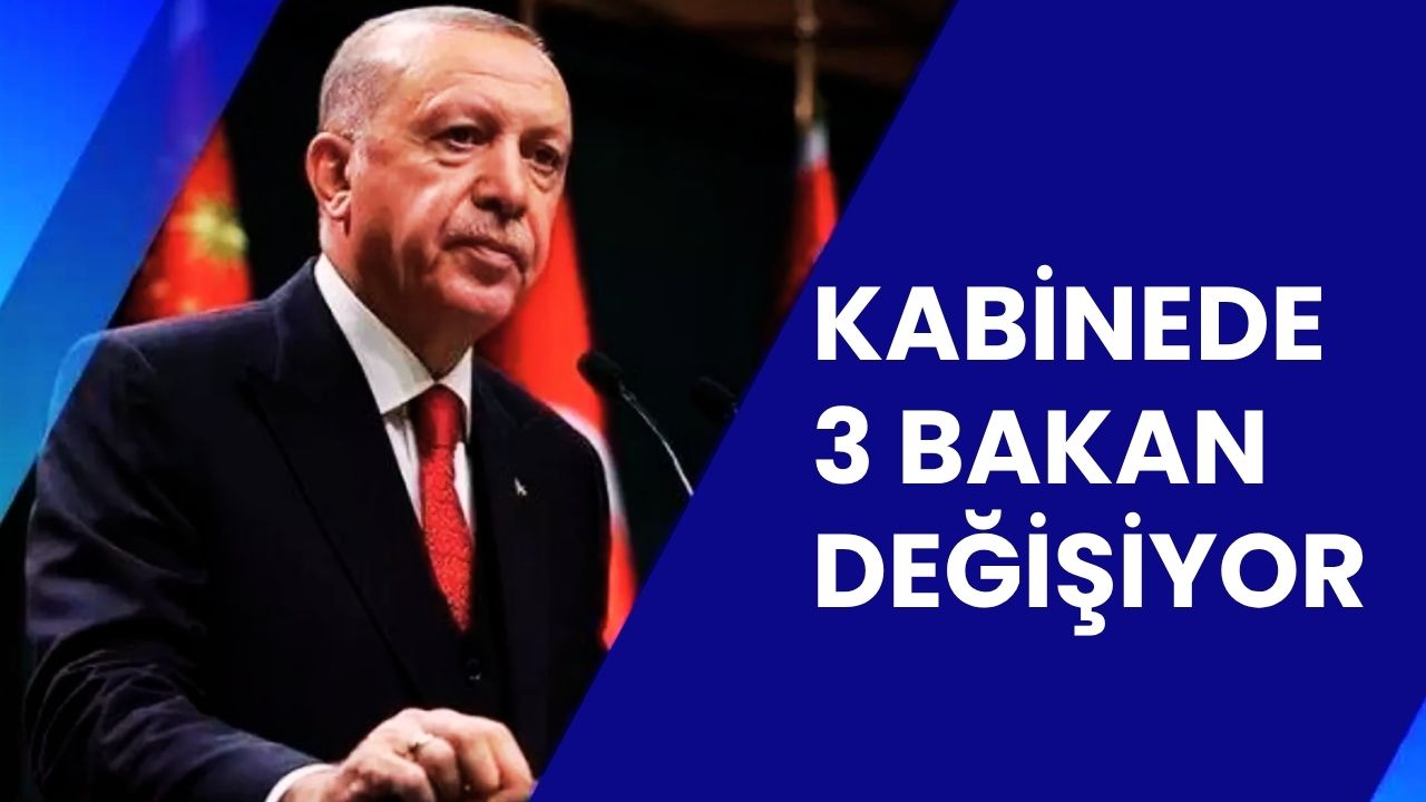Kulislerde Bomba Haber: Kabinede 3 Bakan Değişiyor!